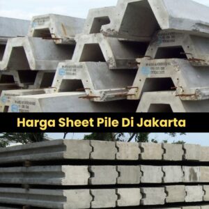 Harga Sheet Pile Jakarta